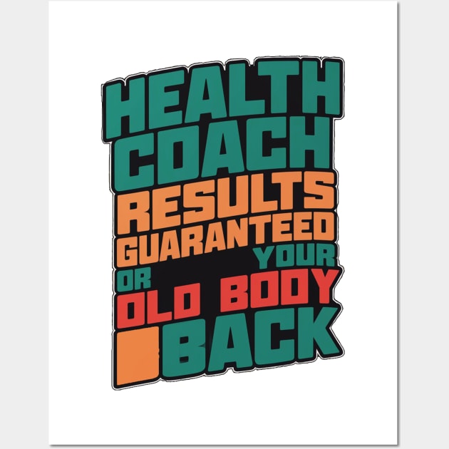 Health Coach Results Guaranteed Or Your Old Body Back Wall Art by alby store